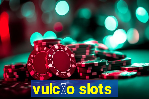 vulc茫o slots