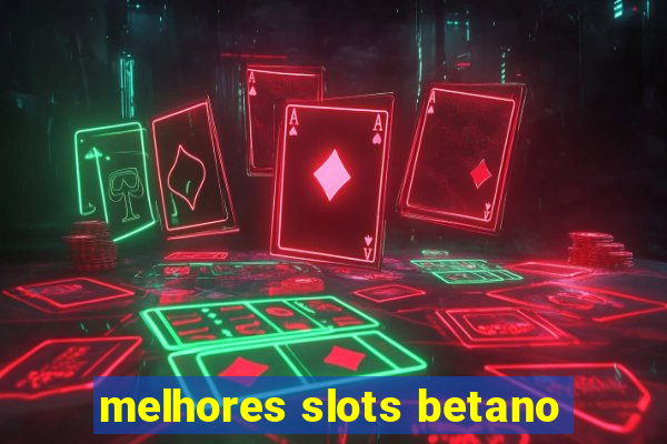 melhores slots betano