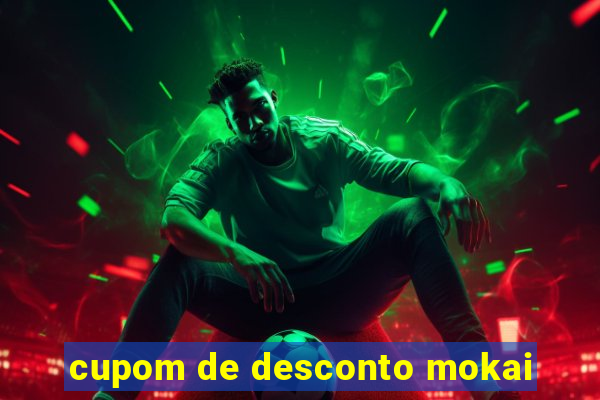 cupom de desconto mokai