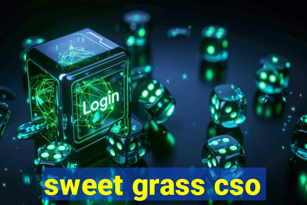 sweet grass cso