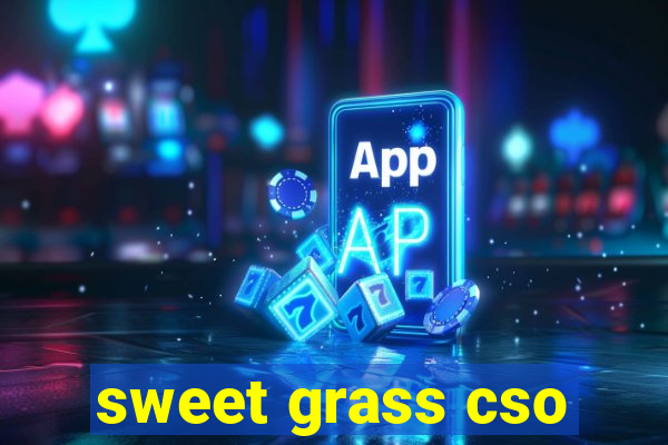 sweet grass cso