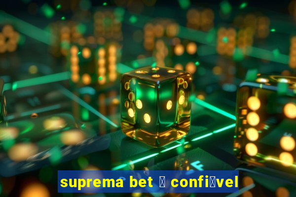 suprema bet 茅 confi谩vel