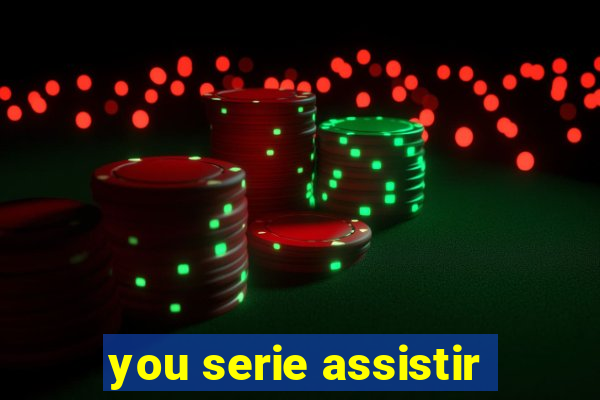 you serie assistir