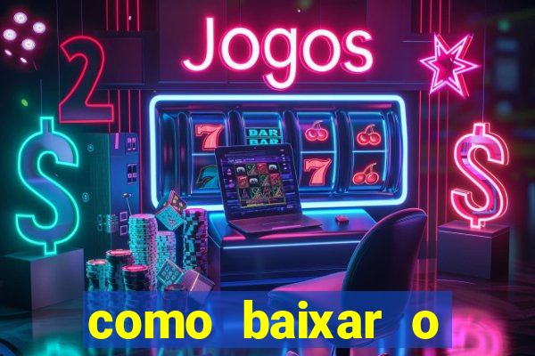 como baixar o aplicativo do jogo do tigre