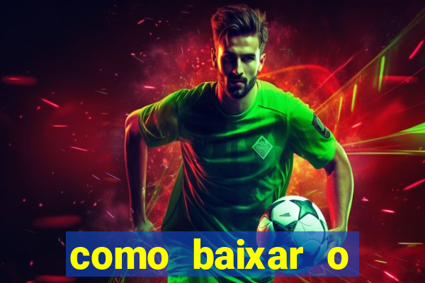 como baixar o aplicativo do jogo do tigre