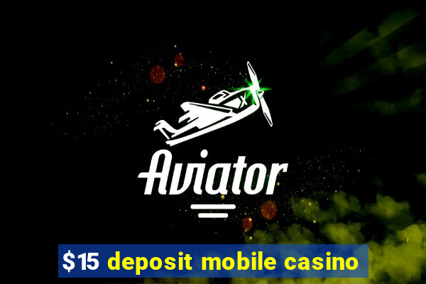 $15 deposit mobile casino