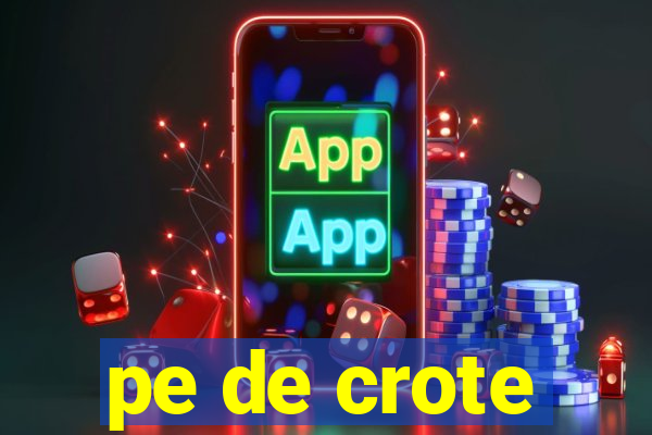 pe de crote