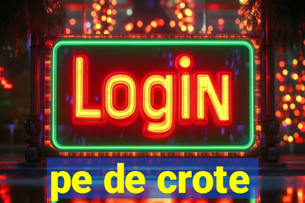 pe de crote