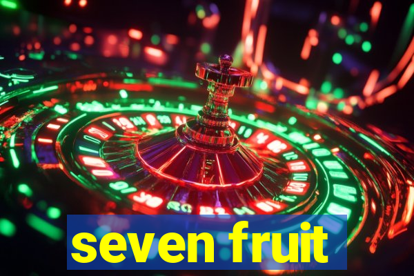 seven fruit