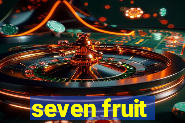 seven fruit