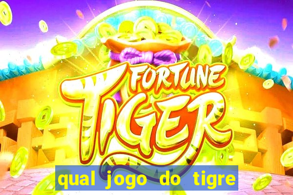 qual jogo do tigre da dinheiro