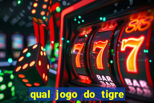 qual jogo do tigre da dinheiro