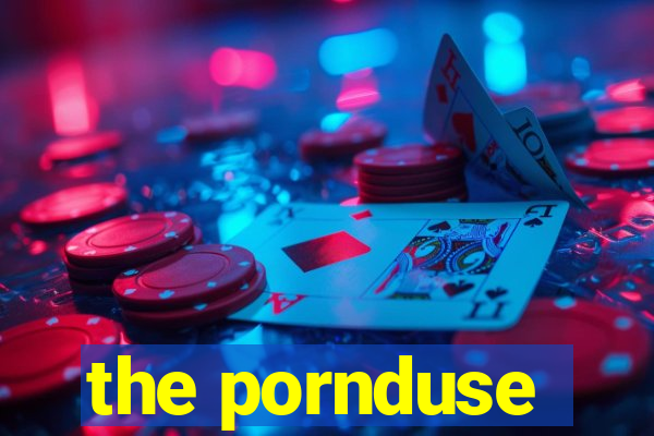 the pornduse