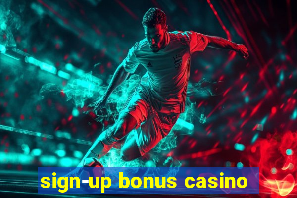 sign-up bonus casino