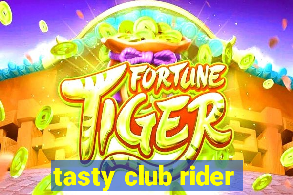 tasty club rider