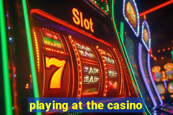 playing at the casino