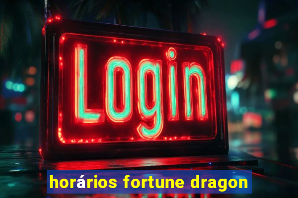 horários fortune dragon