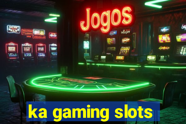 ka gaming slots