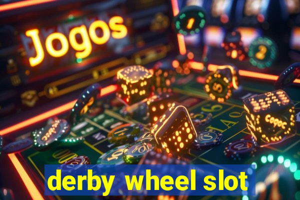 derby wheel slot