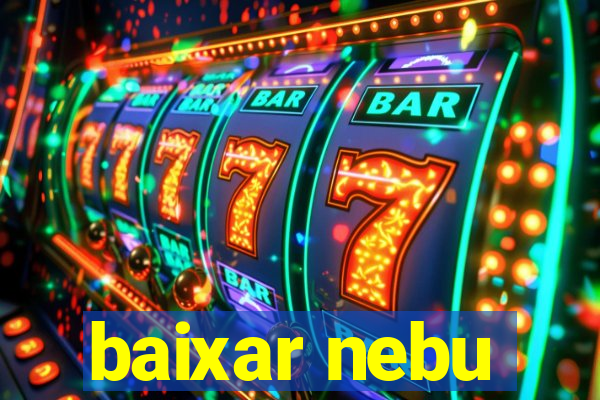 baixar nebu