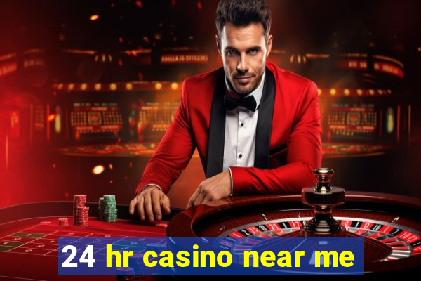 24 hr casino near me