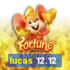 lucas 12.12