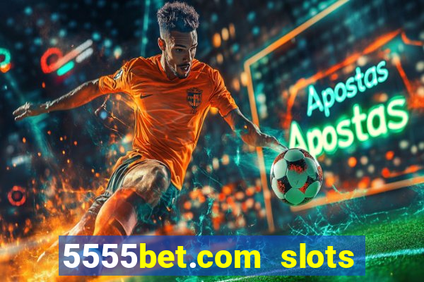 5555bet.com slots marca forte