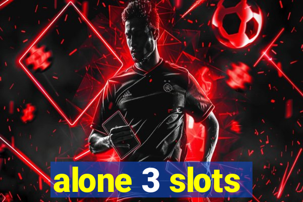 alone 3 slots