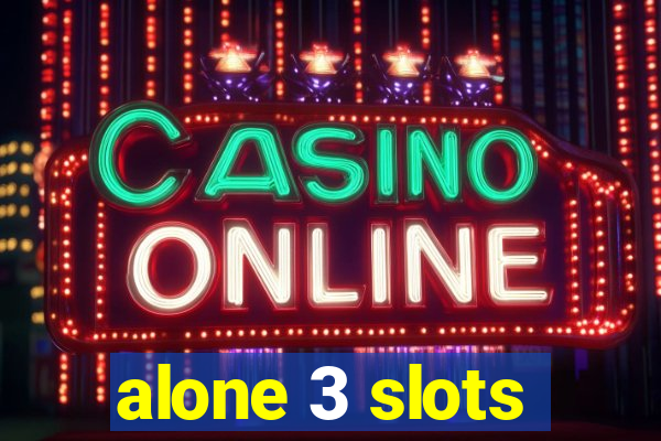 alone 3 slots