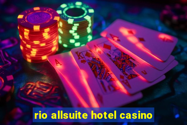 rio allsuite hotel casino