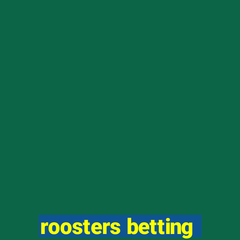 roosters betting