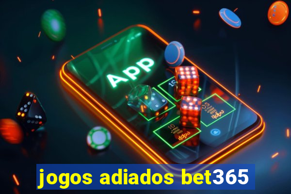 jogos adiados bet365