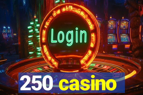 250 casino