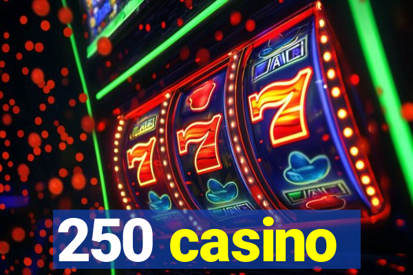 250 casino