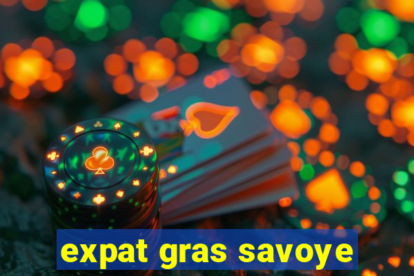 expat gras savoye