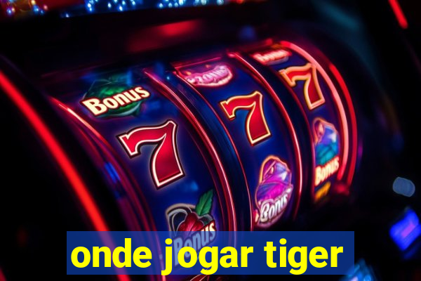 onde jogar tiger