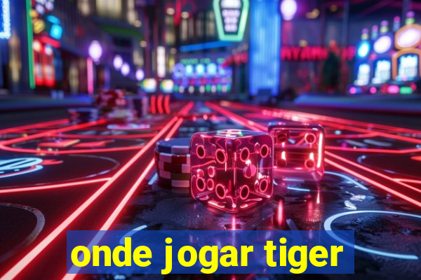 onde jogar tiger