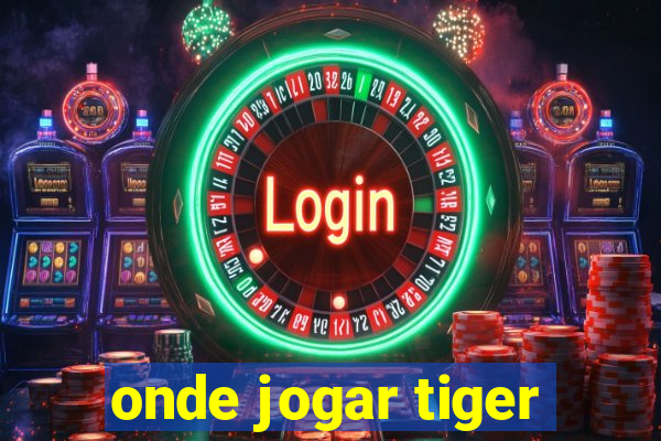 onde jogar tiger