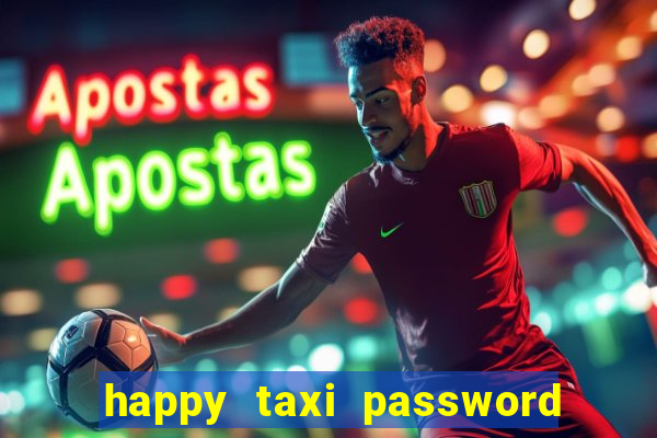 happy taxi password road 96