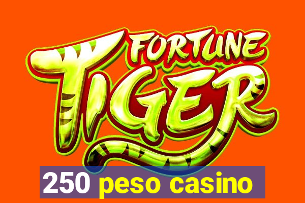 250 peso casino