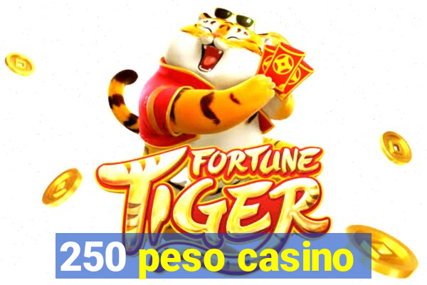 250 peso casino