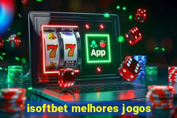 isoftbet melhores jogos