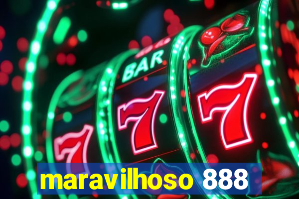 maravilhoso 888