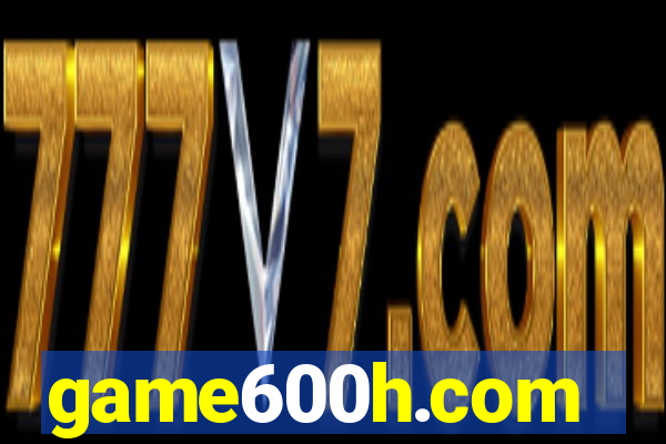 game600h.com