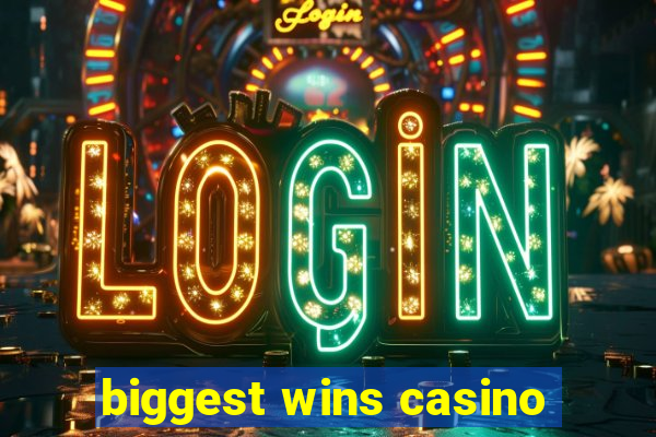 biggest wins casino