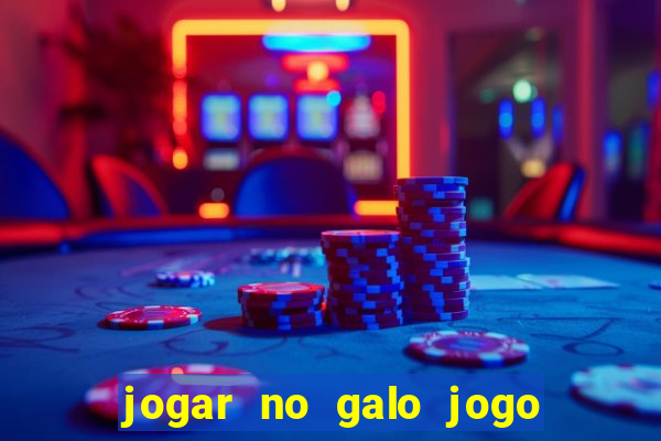 jogar no galo jogo do bicho