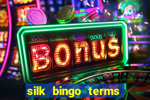 silk bingo terms and conditions