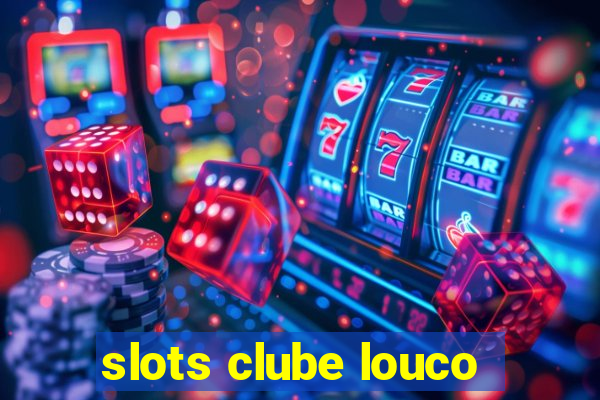 slots clube louco