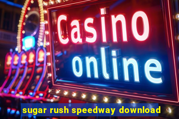 sugar rush speedway download