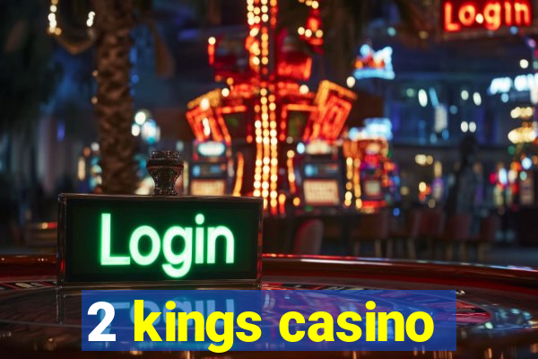 2 kings casino